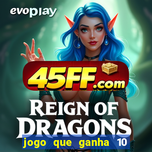 jogo que ganha 10 reais no cadastro